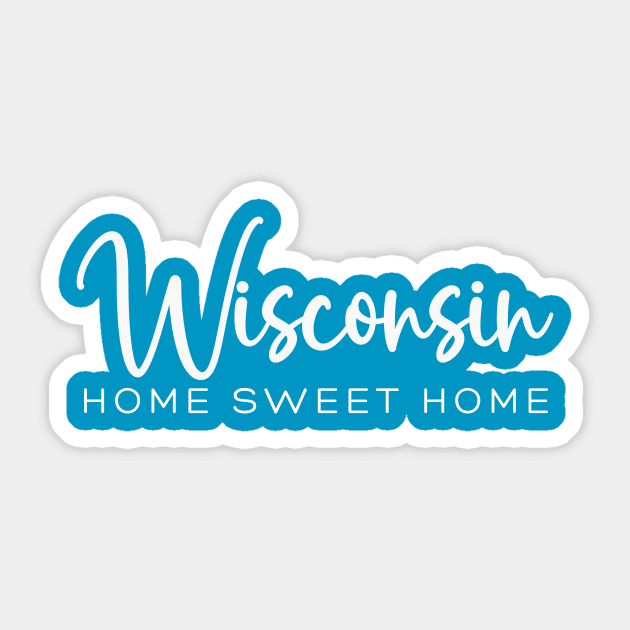 Wisconsin: Home Sweet Home Sticker by RefinedApparelLTD